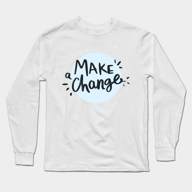 Make a Change Long Sleeve T-Shirt by Mako Design 